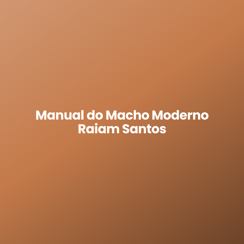 Manual do Macho Moderno Raiam Santos
