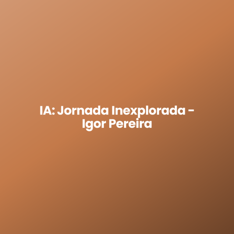 IA: Jornada Inexplorada – Igor Pereira