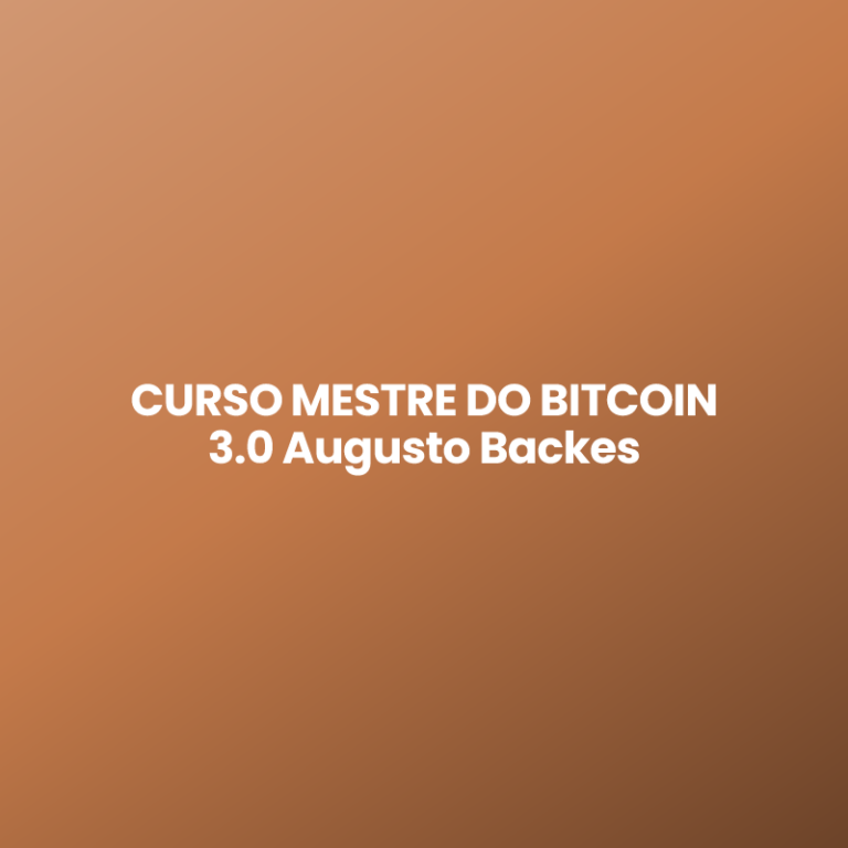 CURSO MESTRE DO BITCOIN 3.0 Augusto Backes