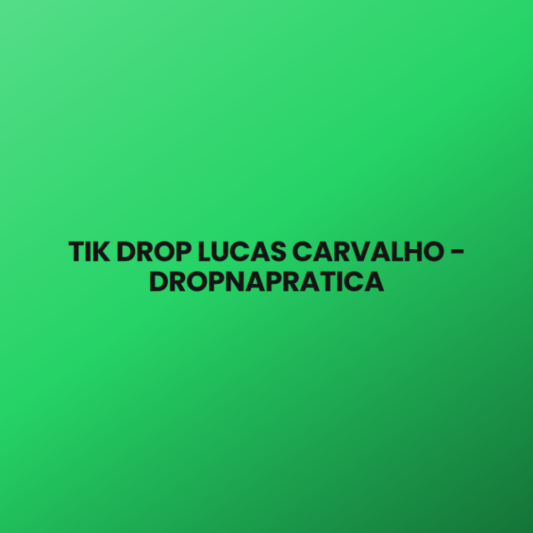 TIK DROP LUCAS CARVALHO – DROPNAPRATICA