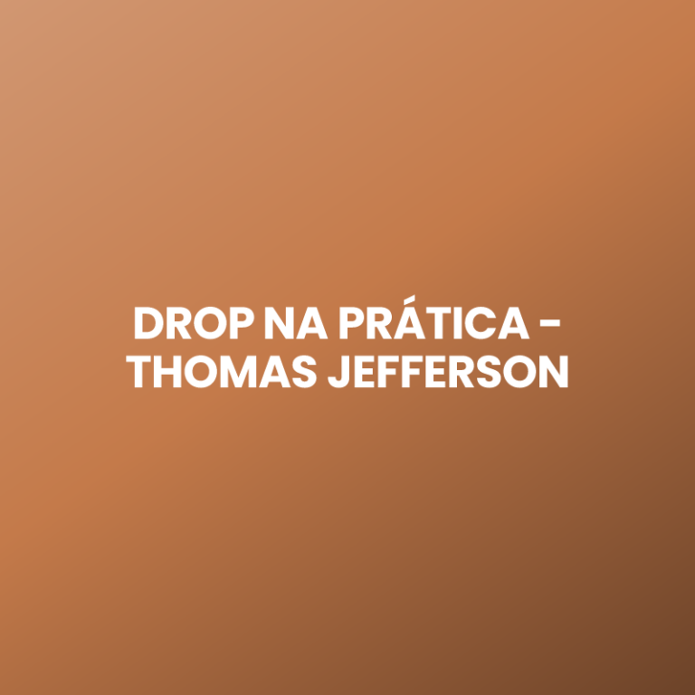 DROP NA PRÁTICA – THOMAS JEFFERSON