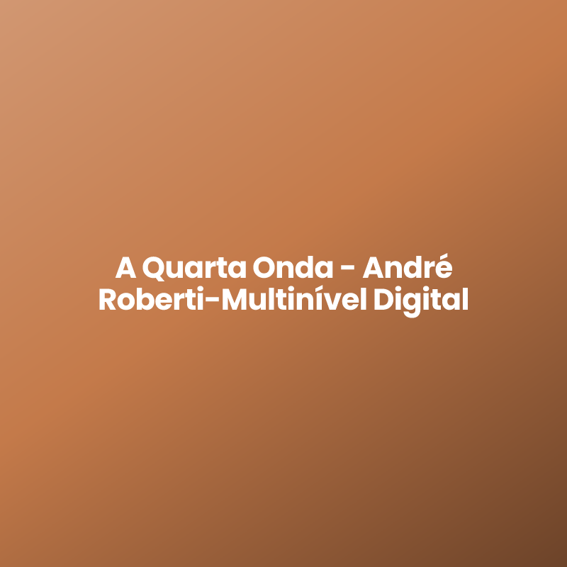 A Quarta Onda – André Roberti-Multinível Digital