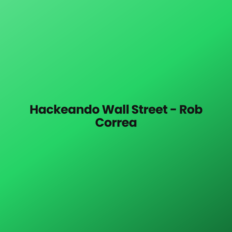 Hackeando Wall Street – Rob Correa