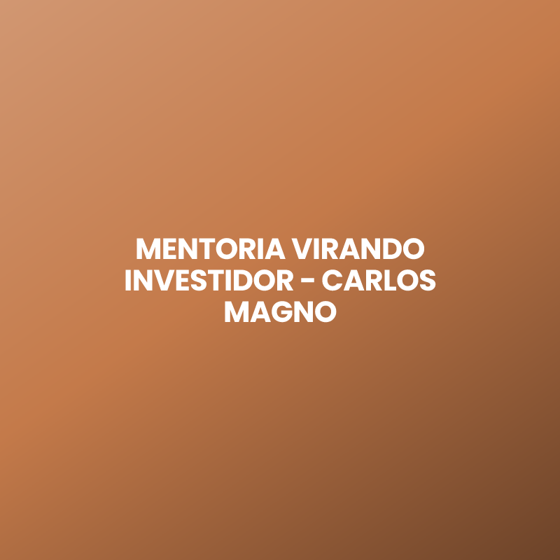 MENTORIA VIRANDO INVESTIDOR – CARLOS MAGNO
