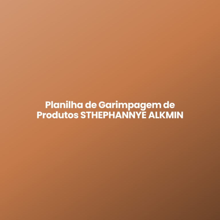 Planilha de Garimpagem de Produtos STHEPHANNYE ALKMIN