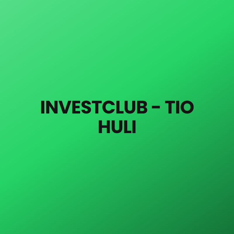 INVESTCLUB – TIO HULI