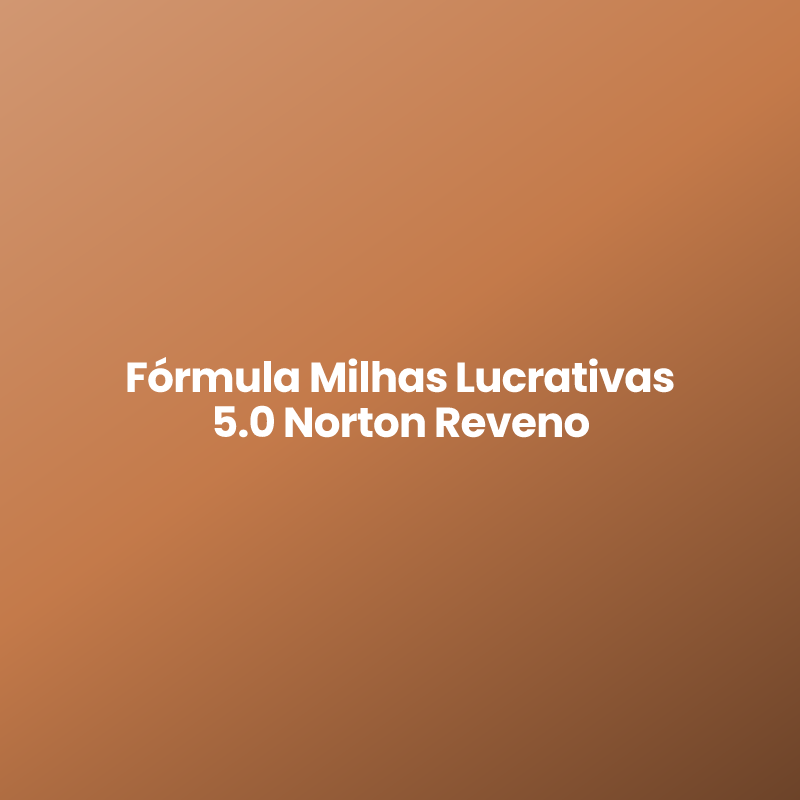 Fórmula Milhas Lucrativas 5.0 Norton Reveno