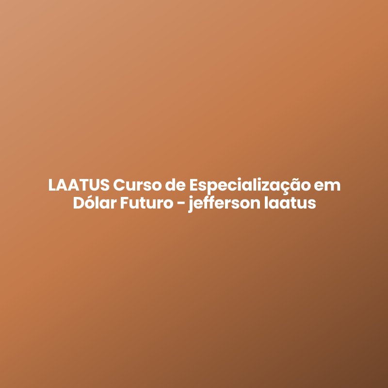 LAATUS Curso de Especialização em Dólar Futuro – jefferson laatus