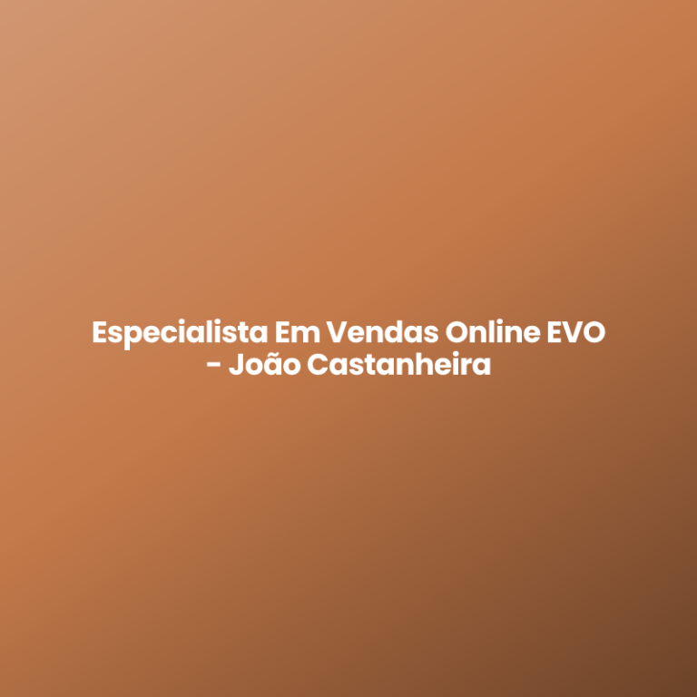 Especialista Em Vendas Online EVO – João Castanheira