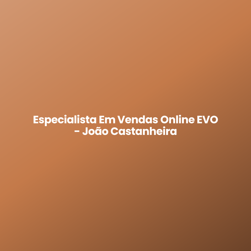 Especialista Em Vendas Online EVO – João Castanheira