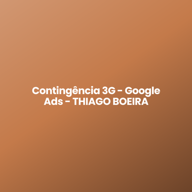 Contingência 3G – Google Ads – THIAGO BOEIRA