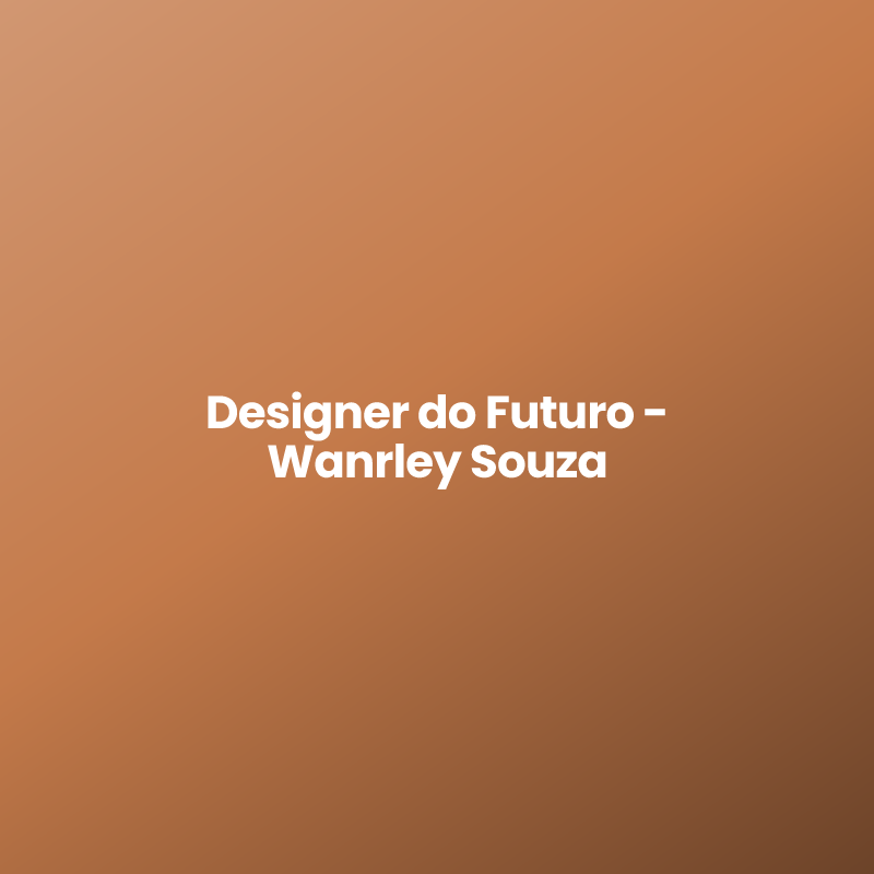 Designer do Futuro – Wanrley Souza