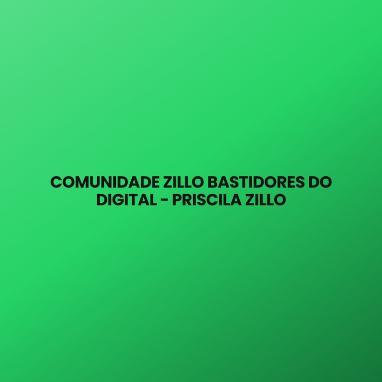 COMUNIDADE ZILLO BASTIDORES DO DIGITAL – PRISCILA ZILLO