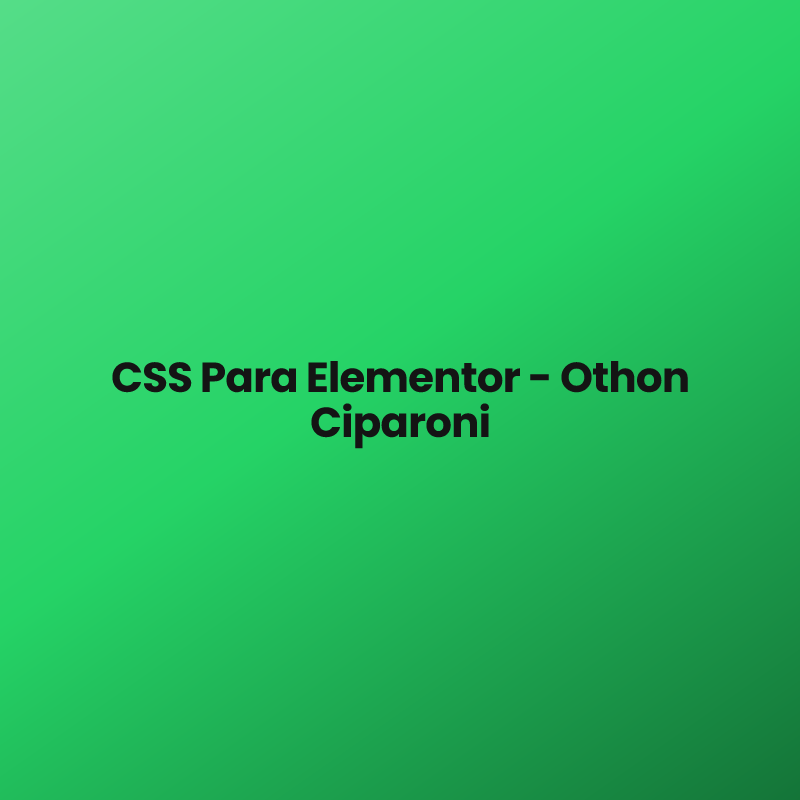 CSS Para Elementor – Othon Ciparoni