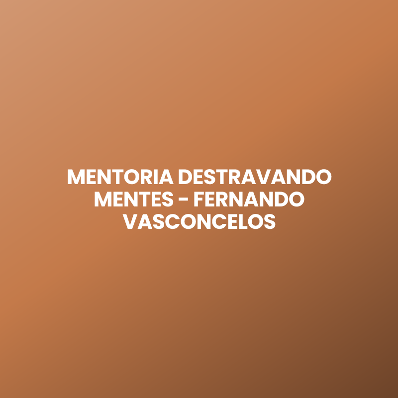 MENTORIA DESTRAVANDO MENTES – FERNANDO VASCONCELOS