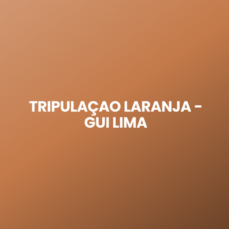 TRIPULAÇAO LARANJA – GUI LIMA