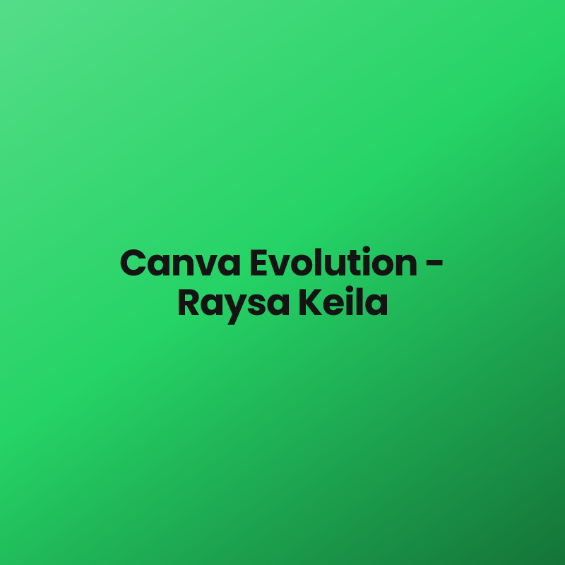 Canva Evolution – Raysa Keila