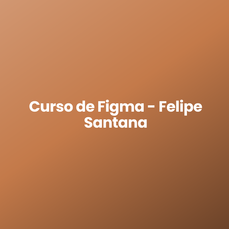 Curso de Figma – Felipe Santana