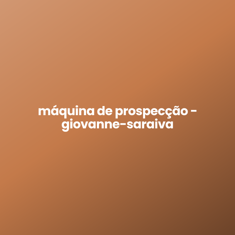 máquina de prospecção – giovanne-saraiva
