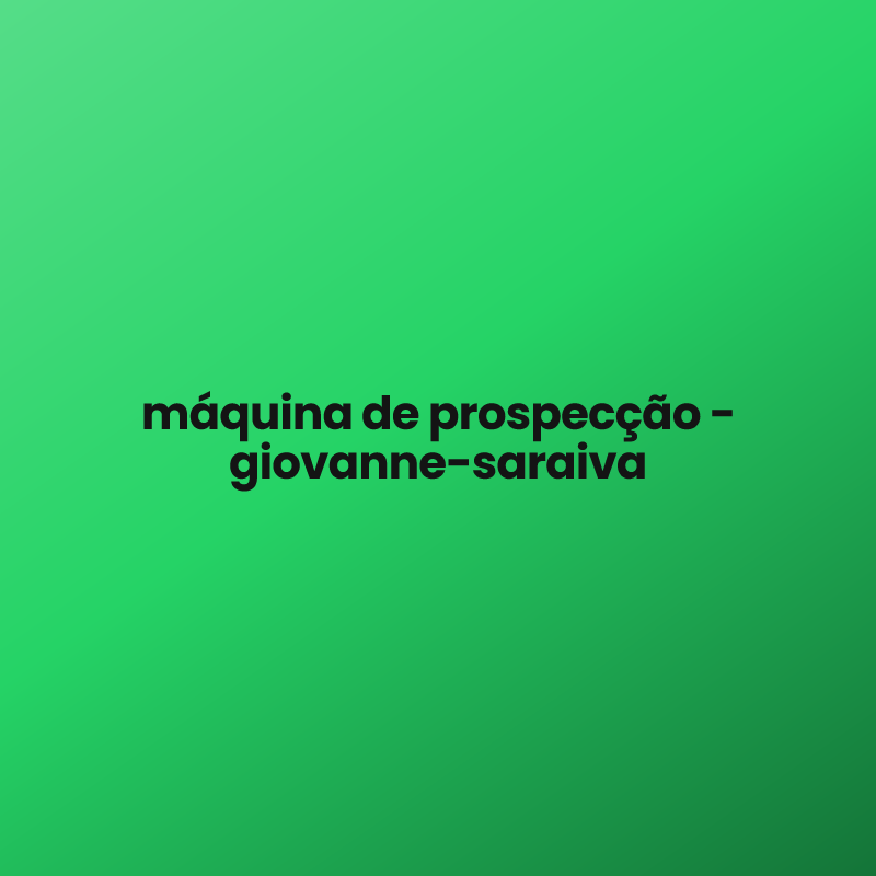 máquina de prospecção – giovanne-saraiva