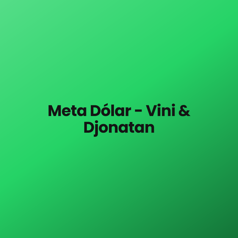 Meta Dólar – Vini & Djonatan