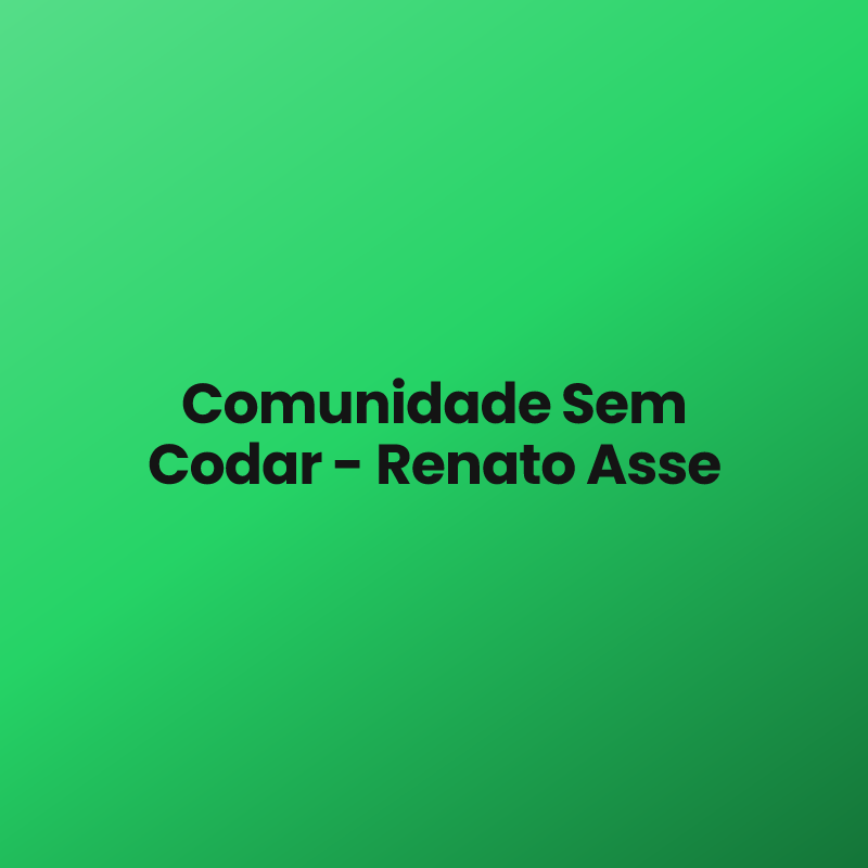Comunidade Sem Codar – Renato Asse
