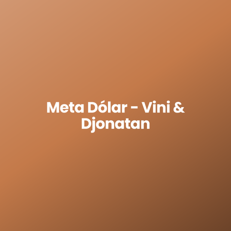 Meta Dólar – Vini & Djonatan