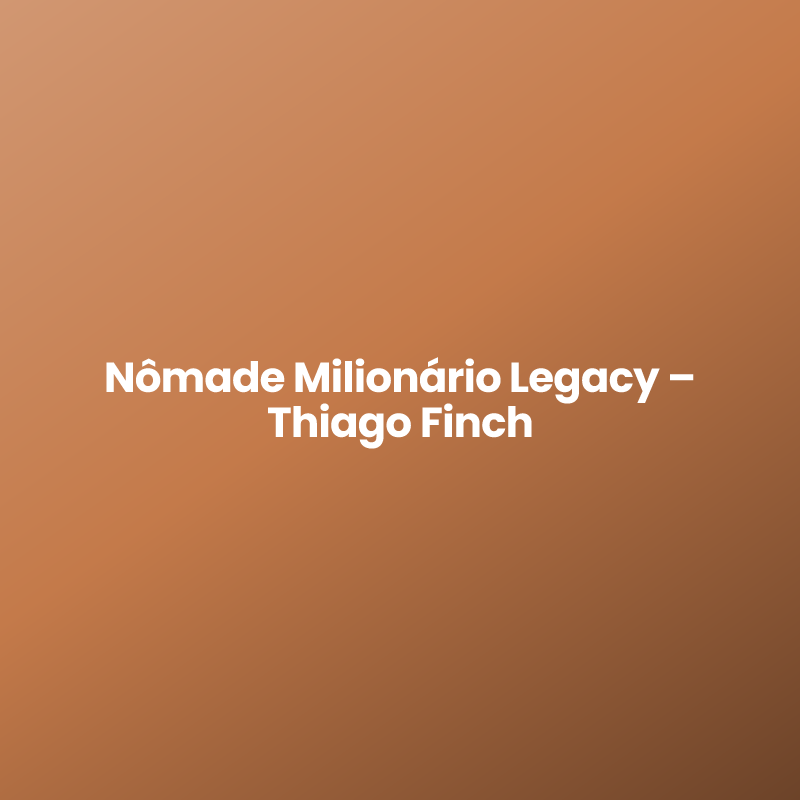 Nômade Milionário Legacy – Thiago Finch