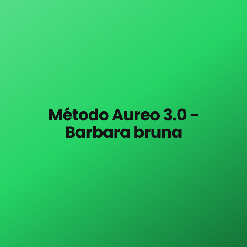 Método Aureo 3.0 – Barbara bruna