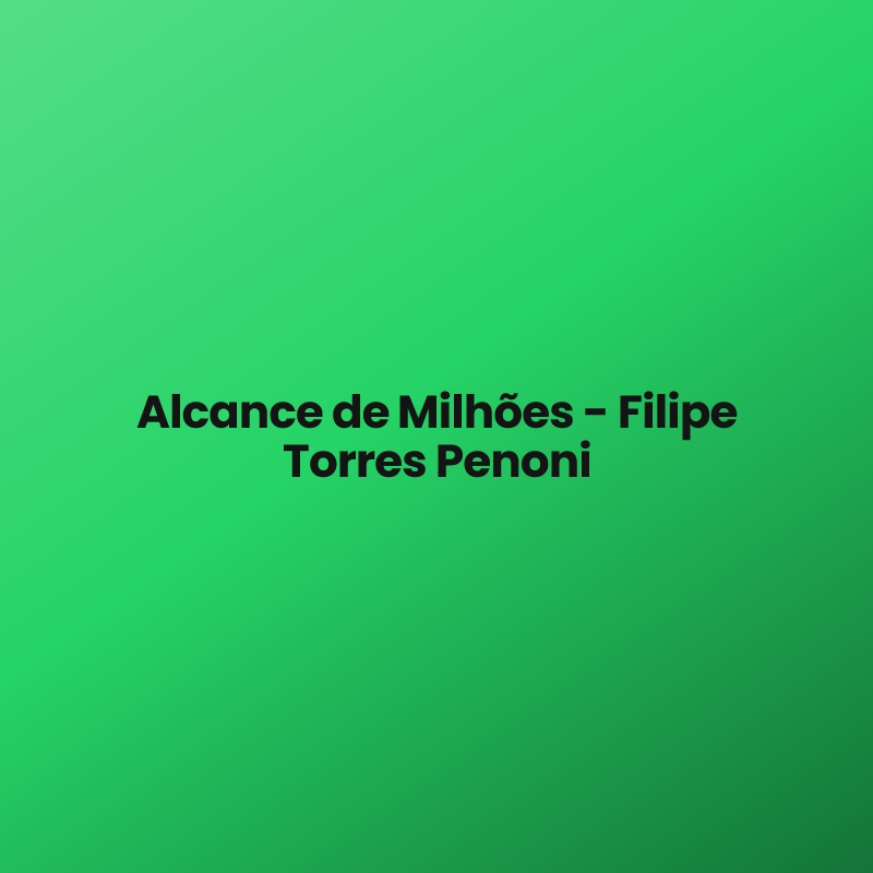 Alcance de Milhões – Filipe Torres Penoni
