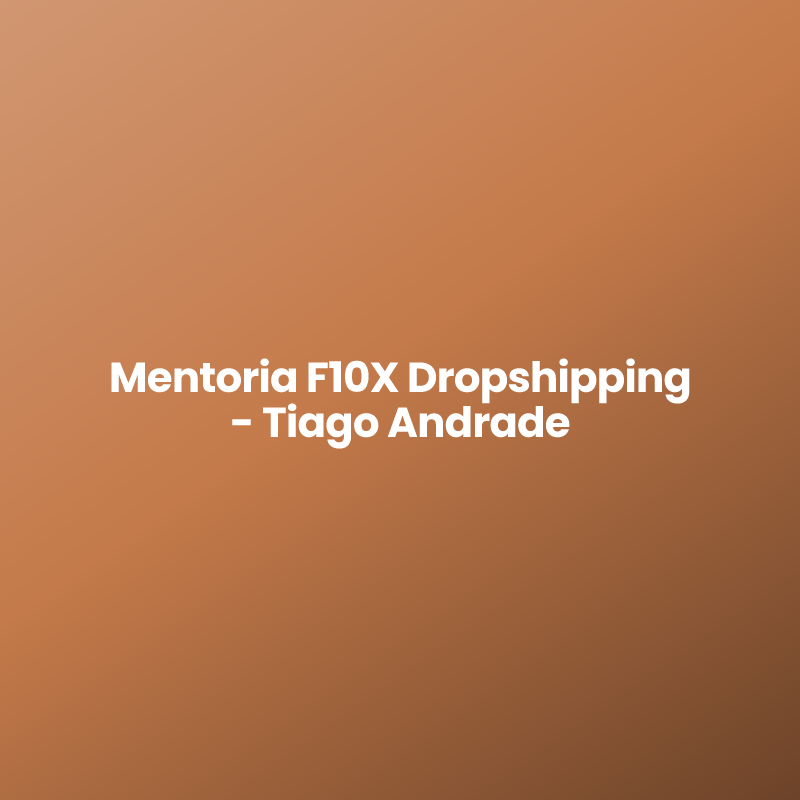 Mentoria F10X Dropshipping – Tiago Andrade