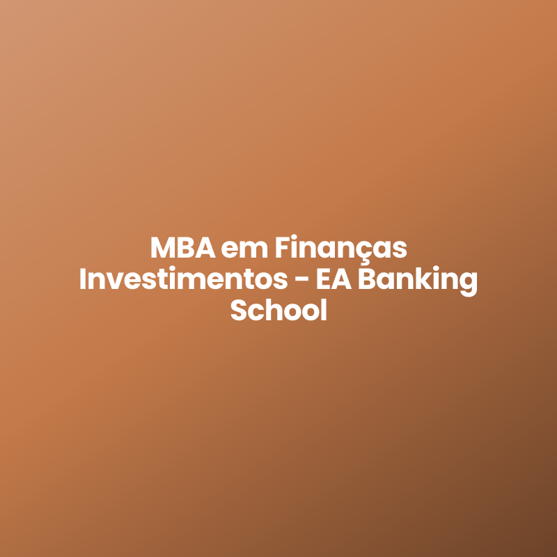 MBA em Finanças Investimentos – EA Banking School