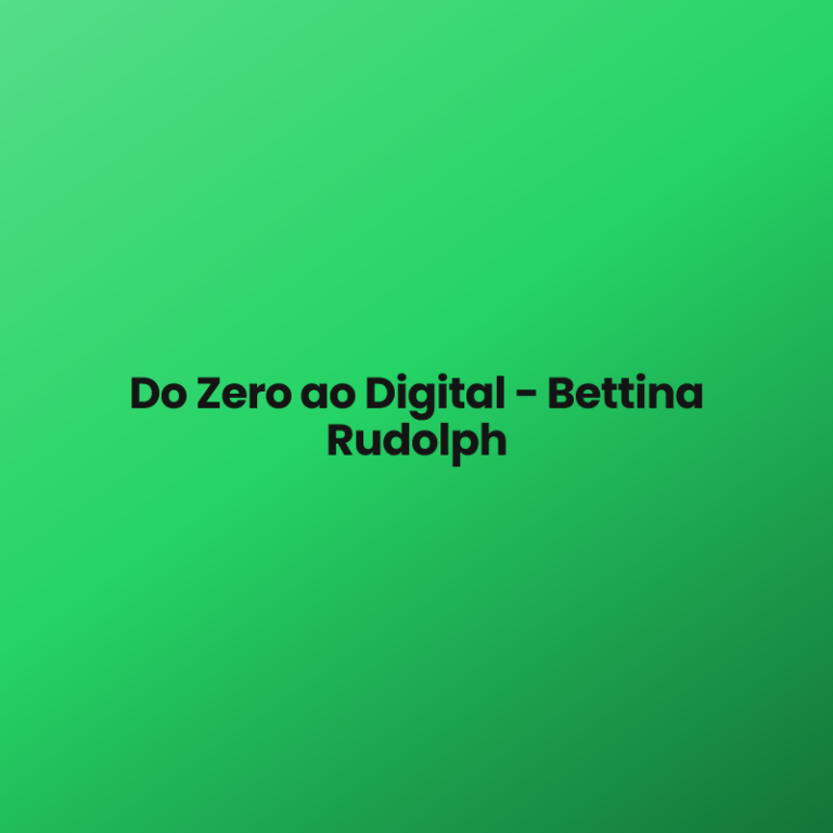 Do Zero ao Digital – Bettina Rudolph