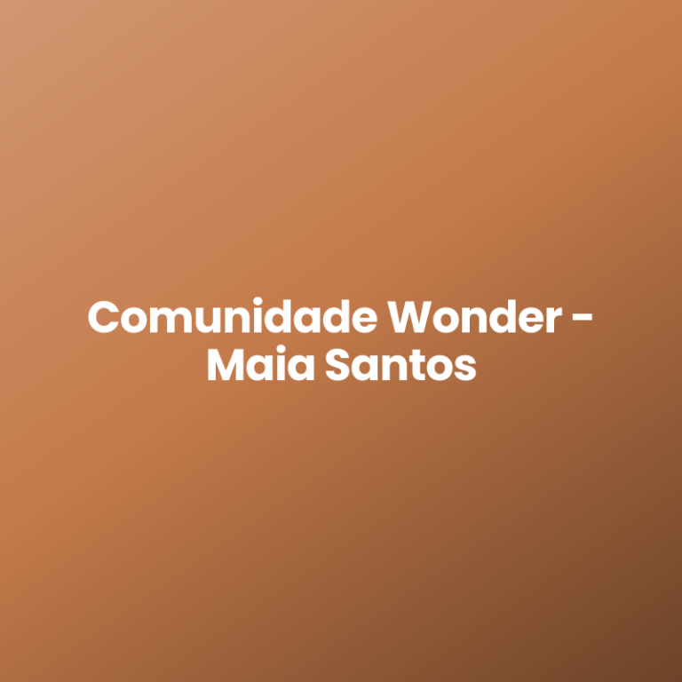 Comunidade Wonder – Maia Santos