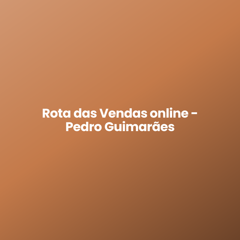 Rota das Vendas online – Pedro Guimarães