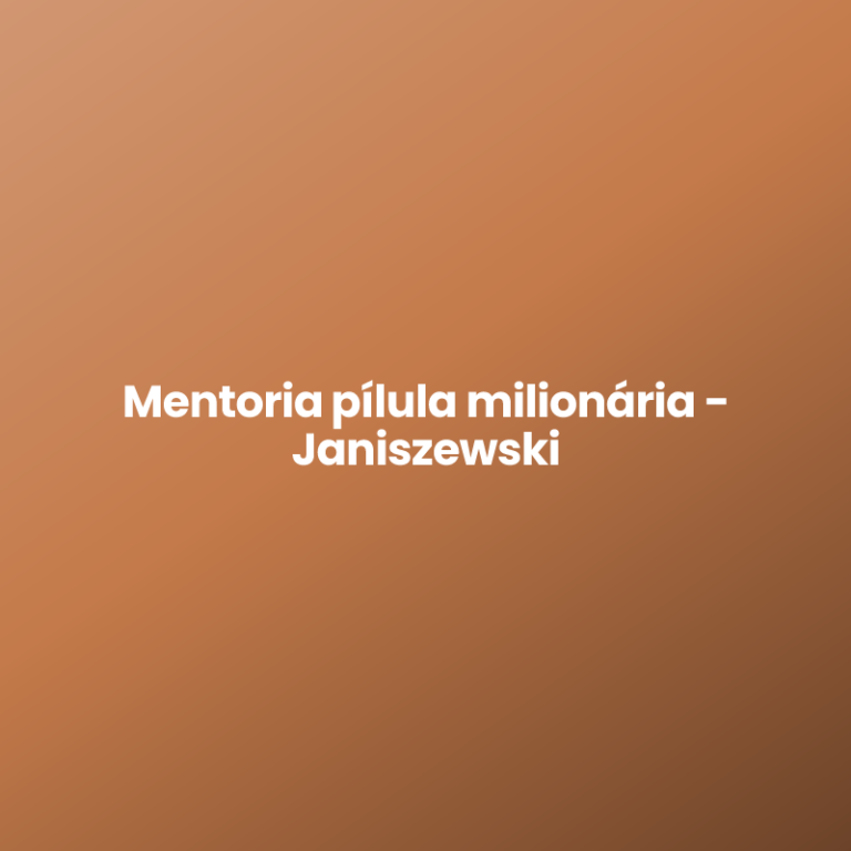 Mentoria pílula milionária – Janiszewski