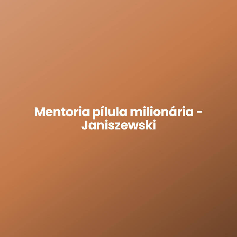 Mentoria pílula milionária – Janiszewski