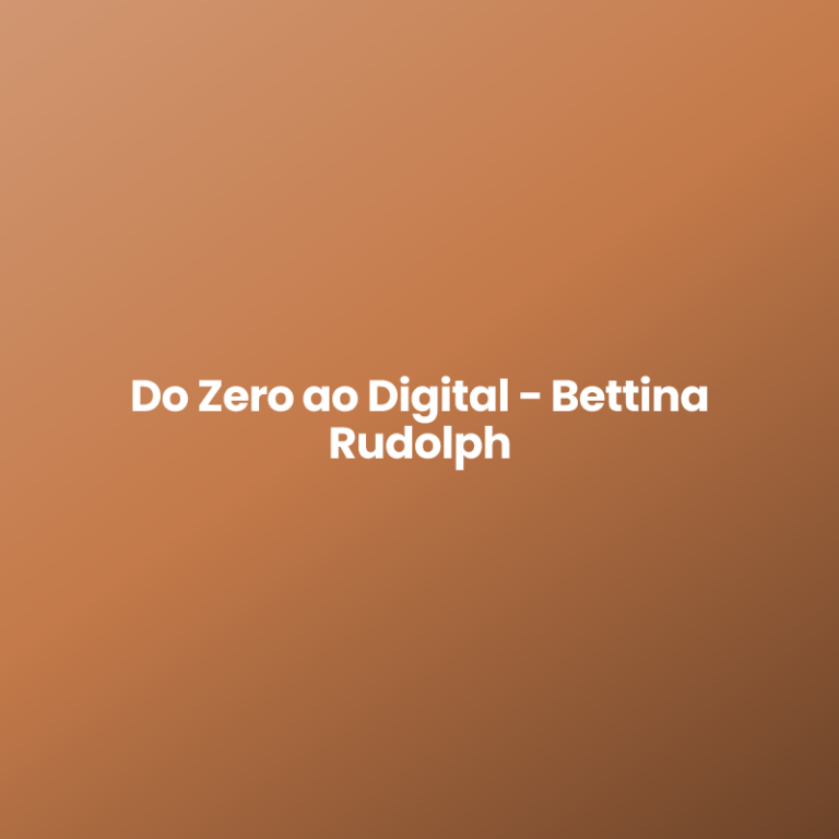 Do Zero ao Digital – Bettina Rudolph