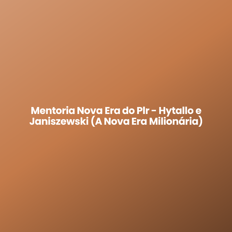 Mentoria Nova Era do Plr – Hytallo e Janiszewski (A Nova Era Milionária)