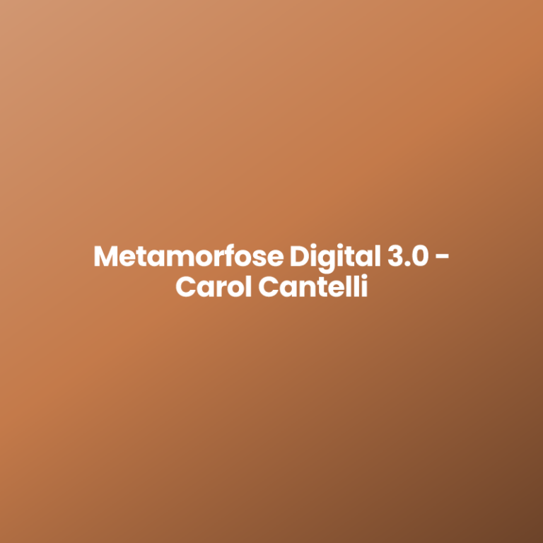 Metamorfose Digital 3.0 – Carol Cantelli