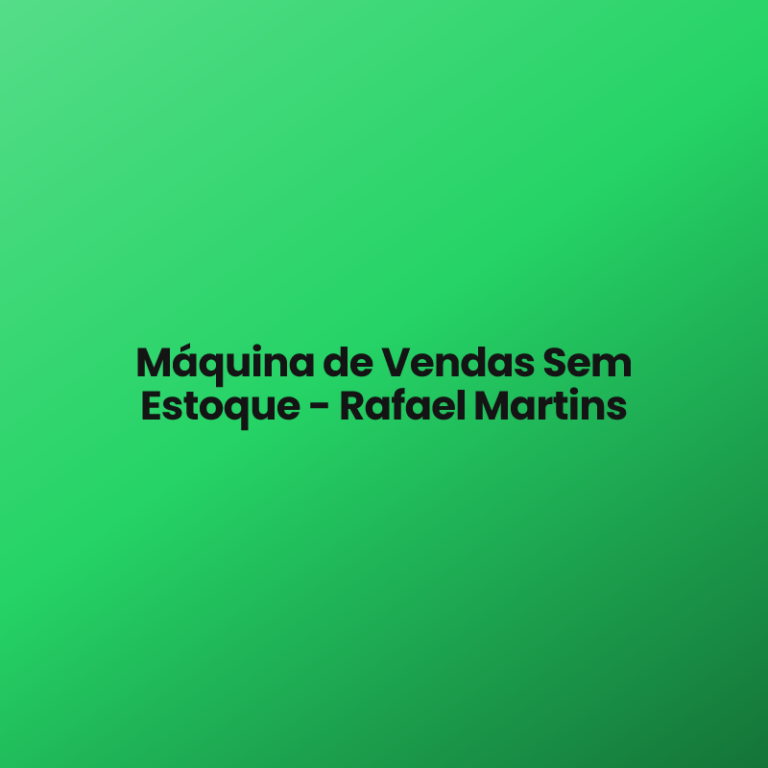 Máquina de Vendas Sem Estoque – Rafael Martins