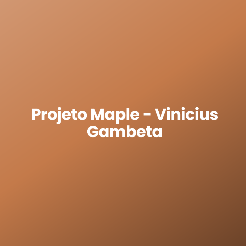 Projeto Maple – Vinicius Gambeta