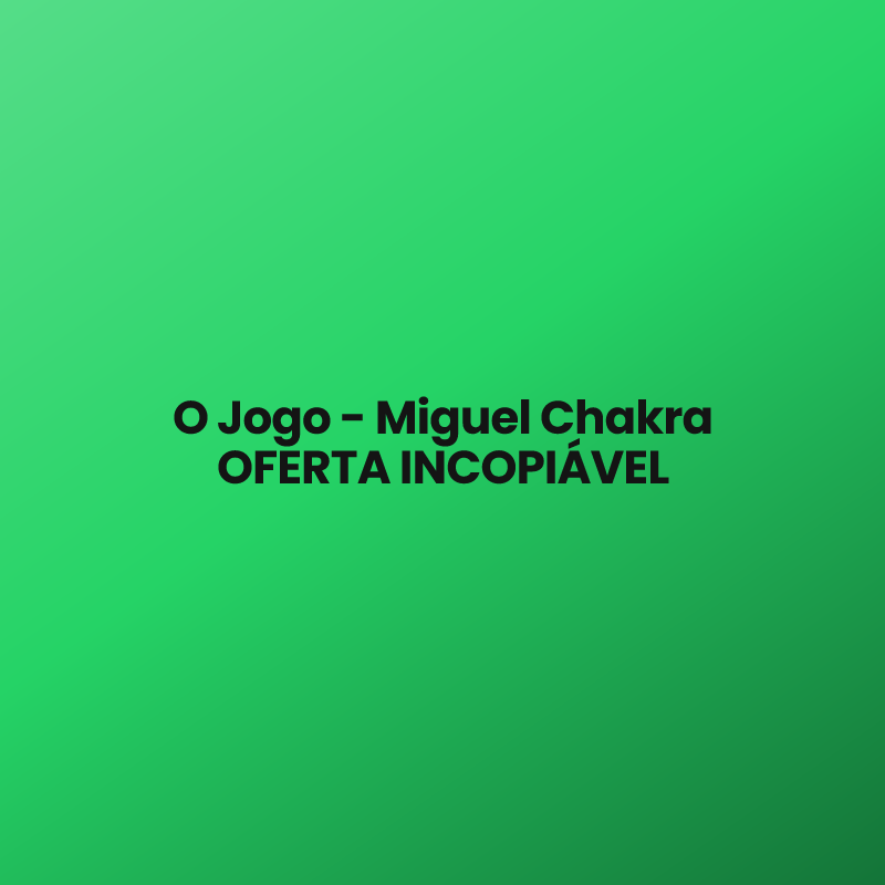 O Jogo – Miguel Chakra OFERTA INCOPIÁVEL