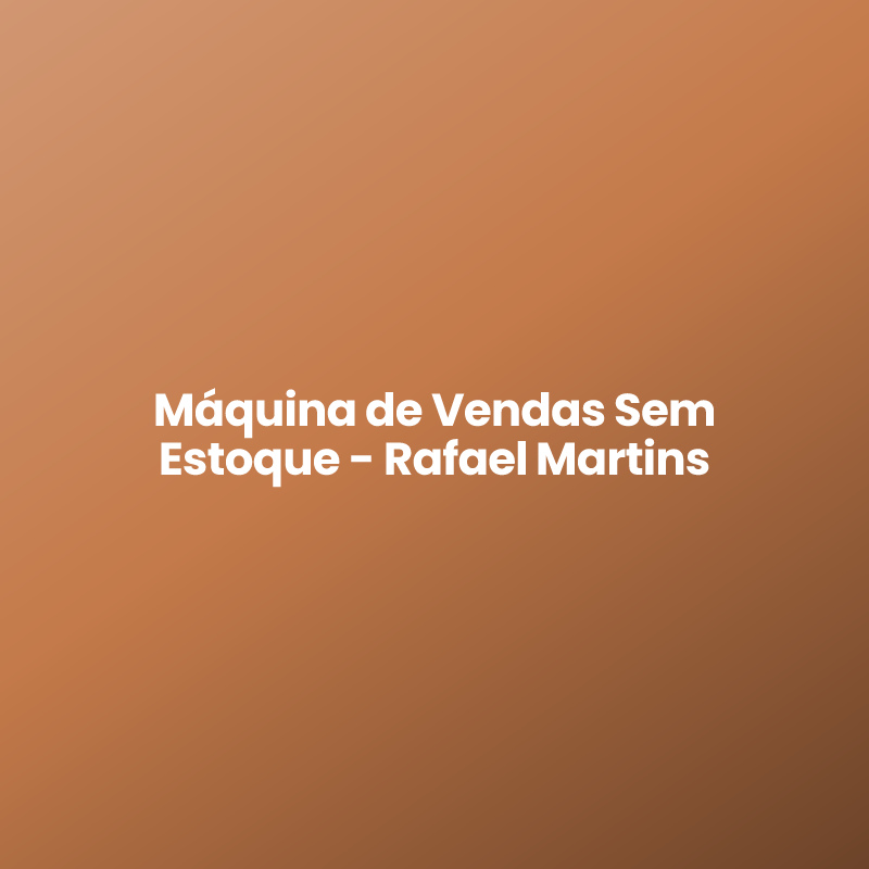 Máquina de Vendas Sem Estoque – Rafael Martins
