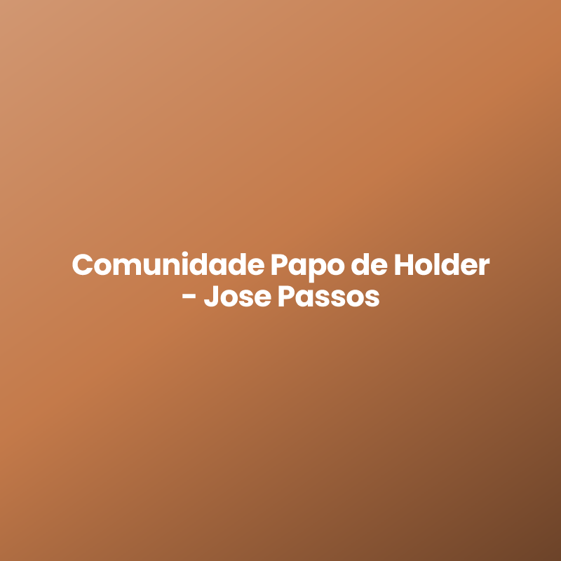 Comunidade Papo de Holder – Jose Passos