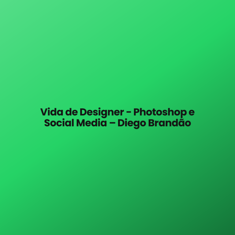 Vida de Designer – Photoshop e Social Media – Diego Brandão