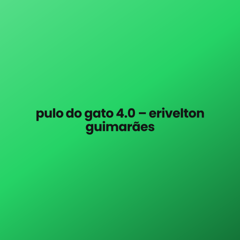 pulo do gato 4.0 – erivelton guimarães
