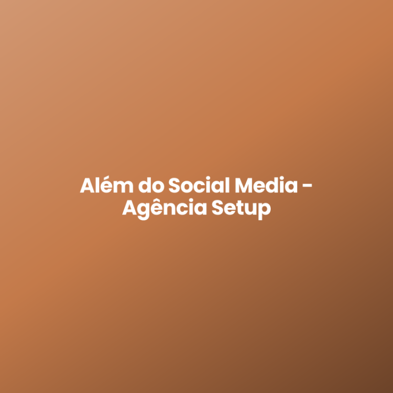 Além do Social Media – Agência Setup