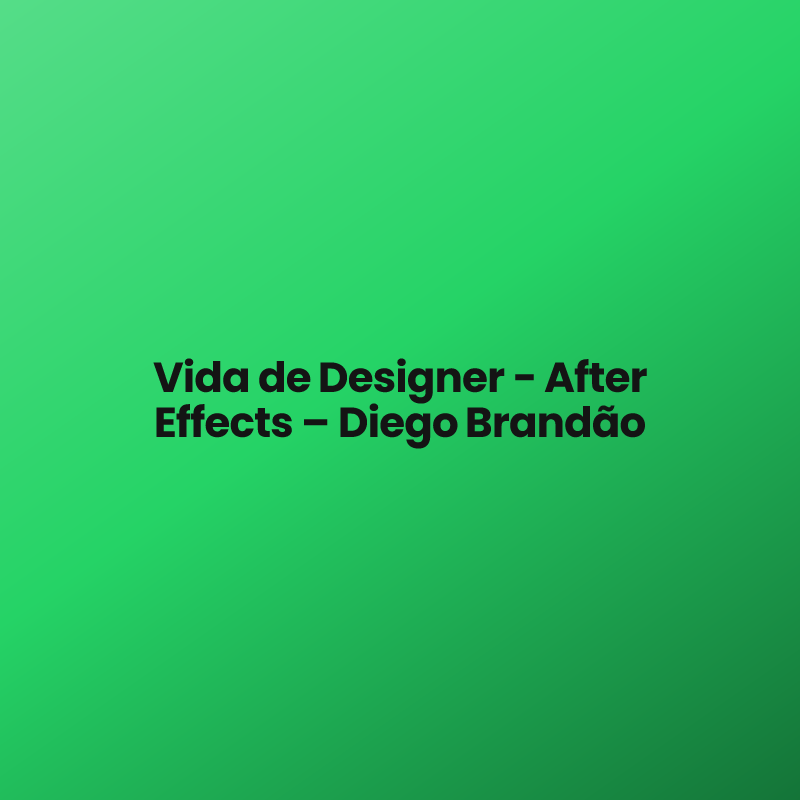 Vida de Designer – After Effects – Diego Brandão