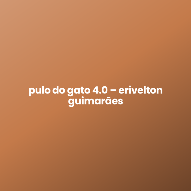 pulo do gato 4.0 – erivelton guimarães